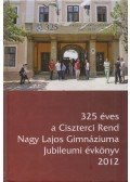 Dr. Csekőné Kádas Klára (szerk.) - 325 ​éves a Ciszterci Rend Nagy Lajos Gimnáziuma