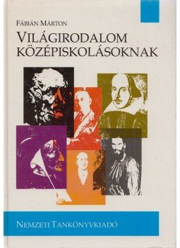 Fábián Márton - Világirodalom középiskolásoknak Fábián Márton - Világirodalom középiskolásoknak, Budapest 1994 antikvár könyv
