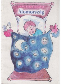 Szabó Bogár Erzsébet - Álomország, Szeged 1999 antikvár könyv