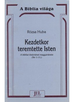 Rózsa Huba - Kezdetkor teremtette Isten Rózsa Huba - Kezdetkor teremtette Isten, Budapest 1997 antikvár könyv