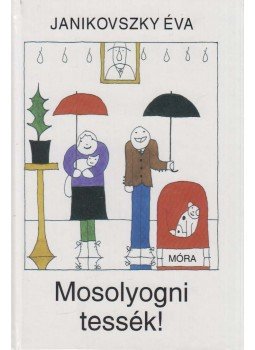 Janikovszky Éva - Mosolyogni tessék! Janikovszky Éva - Mosolyogni tessék!, Budapest 2000 antikvár könyv