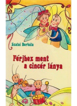 Szalai Borbála - Férjhez ment a cincér lánya, Beregszász 2005 antikvár könyv