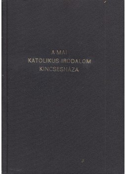 Possonyi László, Just Béla - A mai katolikus irodalom kincsesháza I-II. (egybekötve),  0 antikvár könyv