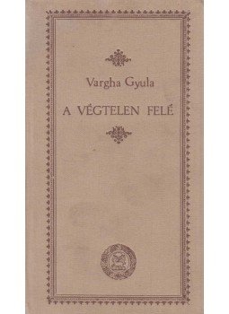 Vargha Gyula - A végtelen felé, Budapest 1985 antikvár könyv