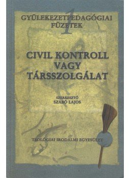 Szabó Lajos (szerk.) - Civil kontroll vagy társszolgálat Szabó Lajos (szerk.) - Civil kontroll vagy társszolgálat, Budapest 2000 antikvár könyv