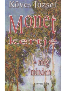 Köves József - Monet kertje - meg minden Köves József - Monet kertje - meg minden, 0 antikvár könyv