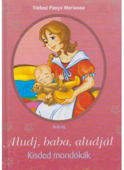 Tóthné Pánya Marianna - Aludj, baba, aludjál Tóthné Pánya Marianna - Aludj, baba, aludjál, Debrecen 0 antikvár könyv