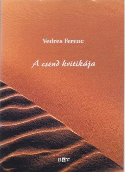 Vedres Ferenc - A csend kritikája (dedikált) Vedres Ferenc - A csend kritikája (dedikált), Szeged 2009 antikvár könyv