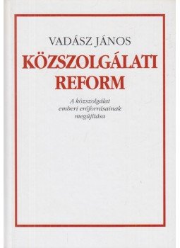 Vadász János - Közszolgálati reform Vadász János - Közszolgálati reform, Budapest 2006 antikvár könyv