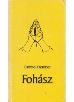 Csécsei Erzsébet - Fohász (dedikált) Csécsei Erzsébet - Fohász (dedikált), Szeged 2001 antikvár könyv