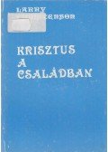 Larry Christenson,Don Double,Heather Double,Peter Gammons - Krisztus a családban / Recept a jó házassághoz