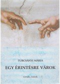 Turcsányi Márta - Egy érintésre várok