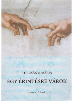 Turcsányi Márta - Egy érintésre várok Turcsányi Márta - Egy érintésre várok, 0 antikvár könyv
