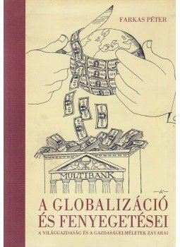 Farkas Péter - A globalizáció és fenyegetései (dedikált) Farkas Péter - A globalizáció és fenyegetései (dedikált), Budapest 2002 antikvár könyv