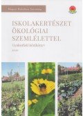 Czeller Gábor,Czellerné Daróczi Éva,Gelencsér Margit - Iskolakertészet ökológiai szemlélettel