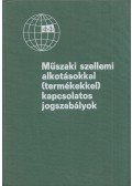 Himer Zoltán - Műszaki szellemi alkotásokkal (termékekkel) kapcsolatos jogszabályok