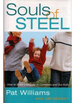 Pat Williams, Jim Denney - Souls of Steel: How to Build Character in Ourselves and Our Kids, New York, New York 2008 antikvár könyv