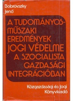 Dobrovszky Jenő - A tudományos-műszaki eredmények jogi védelme a szocialista gazdasági integrációban, Budapest 1978 antikvár könyv