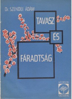 Szendei Ádám - Tavasz és fáradtság Szendei Ádám - Tavasz és fáradtság, Budapest 1964 antikvár könyv
