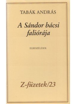 Tabák András - A Sándor bácsi faliórája Tabák András - A Sándor bácsi faliórája, Budapest 1991 antikvár könyv