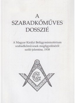 Szabó Piroska, Kántás Balázs - A szabadkőműves dosszié Szabó Piroska, Kántás Balázs - A szabadkőműves dosszié, Budapest 2019 antikvár könyv
