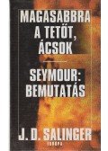 Jerome David Salinger - Magasabbra a tetőt, ácsok - Seymour: Bemutatás