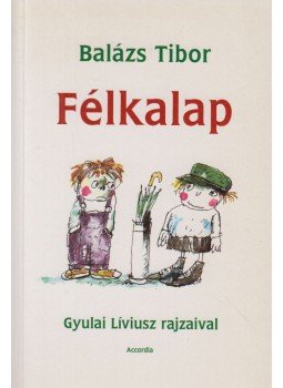 Balázs Tibor - Félkalap (dedikált) Balázs Tibor - Félkalap (dedikált), Budapest 2001 antikvár könyv