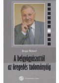 Boga Bálint - A belgyógyászattól az öregedés tudományáig (dedikált)