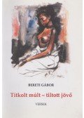 Bereti Gábor - Titkolt múlt - tiltott jövő (dedikált)