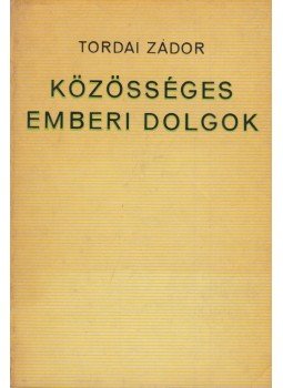 Tordai Zádor - Közösséges emberi dolgok Tordai Zádor - Közösséges emberi dolgok, Budapest 1974 antikvár könyv