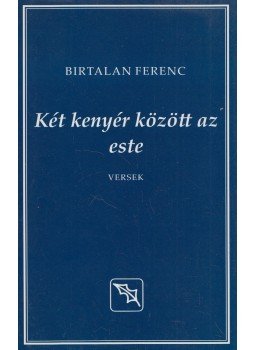 Birtalan Ferenc, Ádám Tamás - Két kenyér között az este/Macskaszerdák Birtalan Ferenc, Ádám Tamás - Két kenyér között az este/Macskaszerdák, Budapest 2014 antikvár könyv