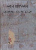 Ágh István - Semmi sem úgy