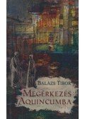 Balázs Tibor - Megérkezés Aquincumba (dedikált)