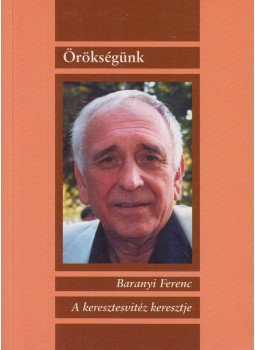Baranyi Ferenc - A keresztesvitéz keresztje (dedikált), Budapest 2008 antikvár könyv