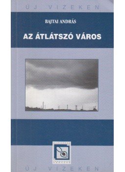 Bajtai András - Az átlátszó város Bajtai András - Az átlátszó város, Budapest 2006 antikvár könyv