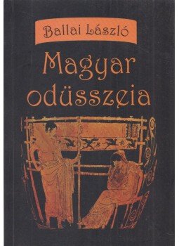 Ballai László - Magyar odüsszeia (Dedikált) Ballai László - Magyar odüsszeia (Dedikált), Budapest 2015 antikvár könyv