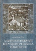 Szarka Géza - A székesfehérvári belvárosi plébánia története