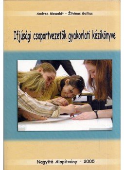 Andrea Mewaldt, Zilvinas Gailius - Ifjúsági csoportvezetők gyakorlati kézikönyve, Szeged 2005 antikvár könyv