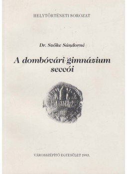 Dr. Szőke Sándorné - A dombóvári gimnázium seccói Dr. Szőke Sándorné - A dombóvári gimnázium seccói, Dombóvár 1993 antikvár könyv