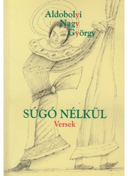 Aldobonyi Nagy György - Súgó nélkül Aldobonyi Nagy György - Súgó nélkül, 2003 antikvár könyv