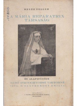 Renée Zeller - A Mária Reparatrix társaság Renée Zeller - A Mária Reparatrix társaság, Budapest 1939 antikvár könyv
