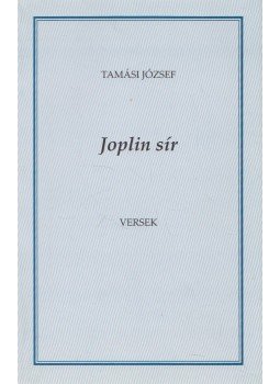 Tamási József - Joplin sír Tamási József - Joplin sír, Budapest 2016 antikvár könyv