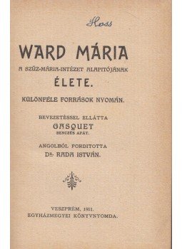 Gasquet (szerk.) - Ward Mária, a Szűz Mária Intézet alapítójának élete, Veszprém 1911 antikvár könyv