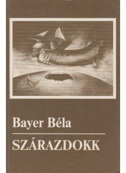 Bayer Béla - Szárazdokk (dedikált) Bayer Béla - Szárazdokk (dedikált), Szekszárd 1994 antikvár könyv