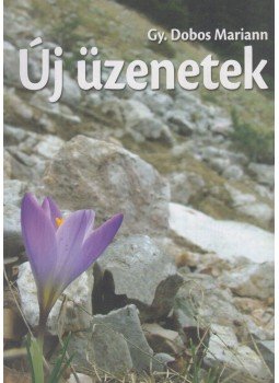 Gy. Dobos Mariann - Új üzenetek Gy. Dobos Mariann - Új üzenetek, Budapest 2015 antikvár könyv