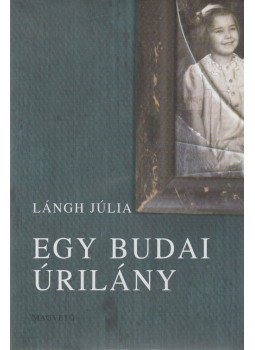 Lángh Júlia - Egy budai úrilány, Budapest 2010 antikvár könyv