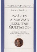Petruch Antal - Száz év a magyar jezsuiták múltjából II. rész