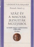 Petruch Antal - Száz év a magyar jezsuiták múltjából II. kötet