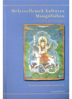 BirtalanÁgnes (szerk.) - Helyszellemek kultusza Mongóliában. Őseink nyomán Belső-Ázsiában III. - Őseink nyomán Belső-Ázsiában III., null 2004 antikvár könyv