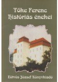 Tőke Ferenc,Tőkei Ferenc - Tőke Ferenc históriás énekei